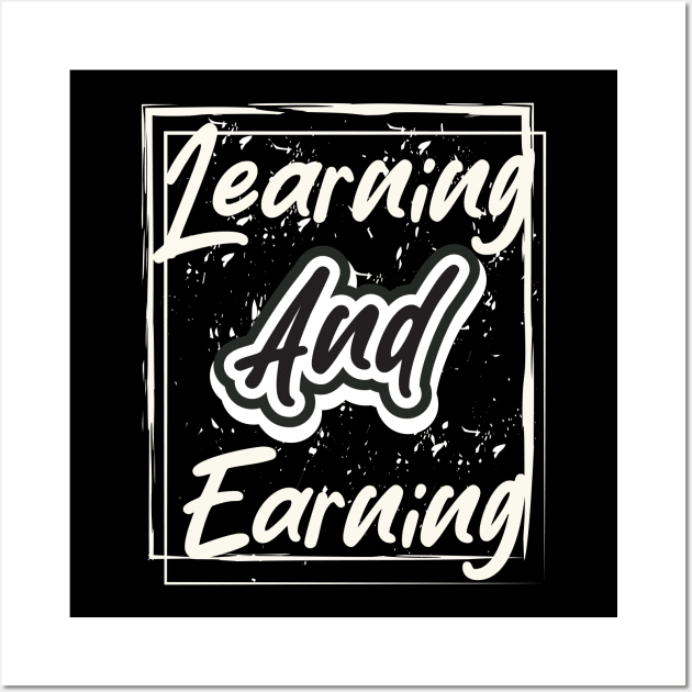 Learning And Earning Wall Art by T-Shirt Attires